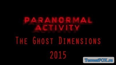  :  / Paranormal Activity: The Ghost Dimension (2015)
