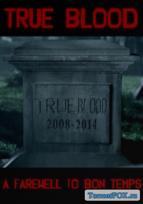  -   / True Blood. A farewell to Bon Temps (2014)