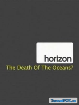   / Horizon: The Death of the Oceans (2010)