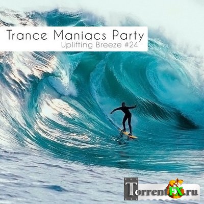 VA - Trance Maniacs Party: Uplifting Breeze #24 MP3
