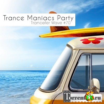 VA - Trance Maniacs Party Trancefer Wave #70