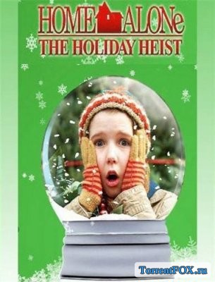   5:    / Home Alone: The Holiday Heist (2012)